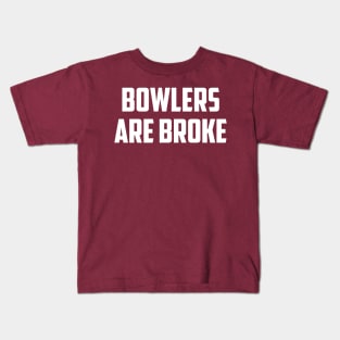 Bowlers are broke Kids T-Shirt